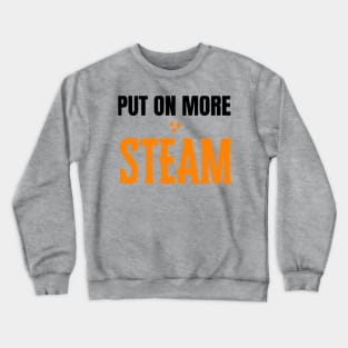 Put on More Steam Crewneck Sweatshirt